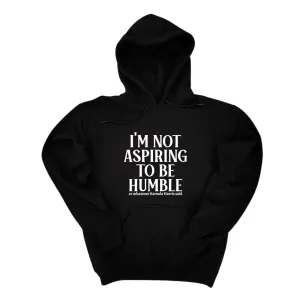 I'm Not Aspiring to Be Humble Unisex Hoodie